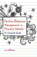 Pozitív viselkedésmenedzsment az általános iskolákban: A Essential Guide: An Essential Guide - Positive Behaviour Management in Primary Schools: An Essential Guide