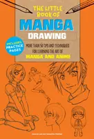 A mangarajzolás kis könyve: A Manga és az Anime művészetének elsajátításához több mint 50 tipp és technika. - The Little Book of Manga Drawing: More Than 50 Tips and Techniques for Learning the Art of Manga and Anime