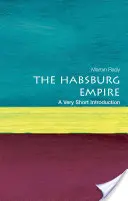 A Habsburg Birodalom: A Very Short Introduction - The Habsburg Empire: A Very Short Introduction