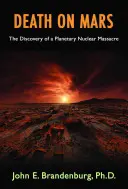 Halál a Marson: Egy bolygói nukleáris mészárlás felfedezése - Death on Mars: The Discovery of a Planetary Nuclear Massacre