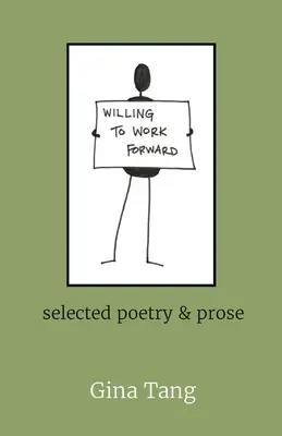 Willing to Work Forward: válogatott versek és próza - Willing to Work Forward: selected poetry & prose