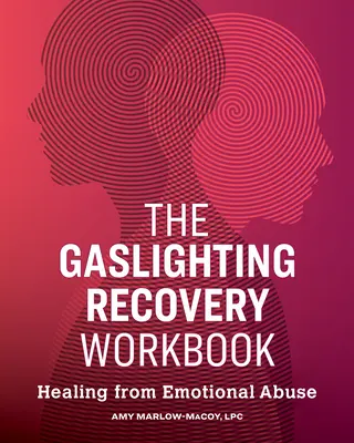 The Gaslighting Recovery Workbook: Gyógyulás az érzelmi visszaélésből - The Gaslighting Recovery Workbook: Healing from Emotional Abuse