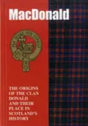 MacDonald - A MacDonald klán eredete és helyük a történelemben - MacDonald - The Origins of the Clan MacDonald and Their Place in History