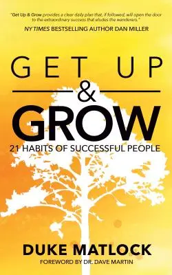 Kelj fel és növekedj: A sikeres emberek 21 szokása - Get Up and Grow: 21 Habits of Successful People