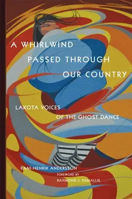 Egy forgószél vonult át országunkon: Lakota hangok a szellemtáncról - A Whirlwind Passed Through Our Country: Lakota Voices of the Ghost Dance