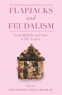 Pattogatott palacsinta és feudalizmus: Társadalmi mobilitás és osztály az íjászoknál - Flapjacks and Feudalism: Social Mobility and Class in the Archers