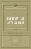 Reformációs anglikanizmus (a Reformációs anglikanizmus alapvető könyvtára, 1. kötet): Egy jövőkép a mai globális közösség számára - Reformation Anglicanism (the Reformation Anglicanism Essential Library, Volume 1): A Vision for Today's Global Communion