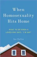 Amikor a homoszexualitás otthonra talál: Mit tegyünk, ha egy szerettünk azt mondja: meleg vagyok - When Homosexuality Hits Home: What to Do When a Loved One Says, I'm Gay