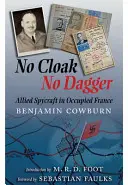 Nincs köpeny, nincs tőr: Szövetséges kémkedés a megszállt Franciaországban - No Cloak, No Dagger: Allied Spycraft in Occupied France