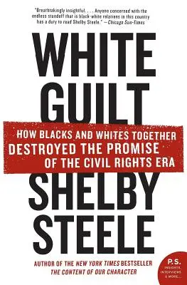 White Guilt: Hogyan tették tönkre együtt a feketék és a fehérek a polgárjogi korszak ígéretét? - White Guilt: How Blacks and Whites Together Destroyed the Promise of the Civil Rights Era