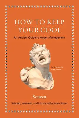 Hogyan őrizd meg a hidegvéred: A dühkezelés ősi útmutatója - How to Keep Your Cool: An Ancient Guide to Anger Management