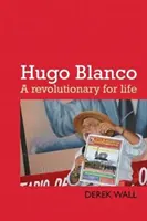 Hugo Blanco: Az élet forradalmára - Hugo Blanco: A Revolutionary for Life