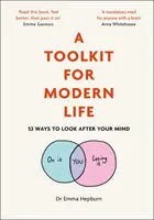 Eszköztár a modern élethez: 53 módja annak, hogy vigyázz az elmédre - A Toolkit for Modern Life: 53 Ways to Look After Your Mind