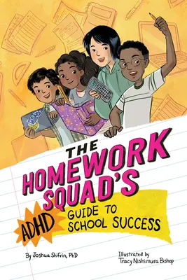 A Házi feladatcsapat ADHD-s útmutatója az iskolai sikerhez - The Homework Squad's ADHD Guide to School Success