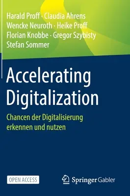 A digitalizáció felgyorsítása: Chancen Der Digitalisierung Erkennen Und Nutzen - Accelerating Digitalization: Chancen Der Digitalisierung Erkennen Und Nutzen