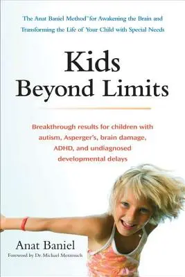 Gyerekek a korlátokon túl: Az Anat Baniel-módszer az agy felébresztésére és a sajátos nevelési igényű gyermek életének átalakítására - Kids Beyond Limits: The Anat Baniel Method for Awakening the Brain and Transforming the Life of Your Child with Special Needs