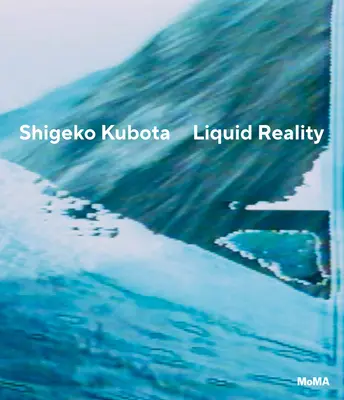 Shigeko Kubota: Kuboto Kuboto: Liquid Reality - Shigeko Kubota: Liquid Reality