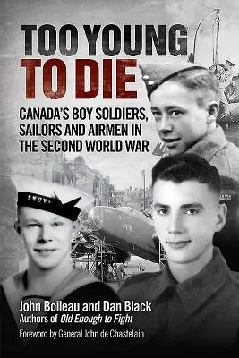 Too Young to Die: Canada's Boy Soldiers, Sailors and Airmen in the Second World War (Túl fiatalok a halálhoz: Kanadai katonafiúk, tengerészek és repülők a második világháborúban) - Too Young to Die: Canada's Boy Soldiers, Sailors and Airmen in the Second World War