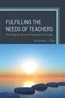 A tanárok igényeinek kielégítése: Öt lépcsőfok a szakmai tanuláshoz - Fulfilling the Needs of Teachers: Five Stepping Stones to Professional Learning