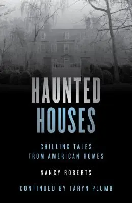 Kísértetjárta házak: Hátborzongató történetek 26 amerikai házból, negyedik kiadás - Haunted Houses: Chilling Tales From 26 American Homes, Fourth Edition