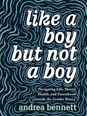 Like a Boy But Not a Boy: Navigating Life, Mental Health, and Parenthood Outside the Gender Binary