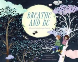 Lélegezz és légy: Mindfulness-versek könyve - Breathe and Be: A Book of Mindfulness Poems