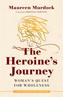 A hősnő útja: A nő útja a teljesség felé - The Heroine's Journey: Woman's Quest for Wholeness