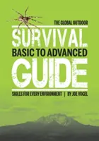 The Global Outdoor Survival Guide: Basic to Advanced Skills for Every Environment