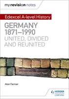 Az én revíziós jegyzeteim: Edexcel a Level History: Németország, 1871-1990: Egyesült, megosztott és újraegyesült - My Revision Notes: Edexcel a Level History: Germany, 1871-1990: United, Divided and Reunited