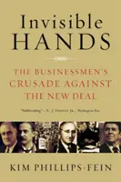 Láthatatlan kezek: Az üzletemberek keresztes hadjárata a New Deal ellen - Invisible Hands: The Businessmen's Crusade Against the New Deal