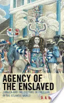 A rabszolgasorba taszítottak ügynöksége: Jamaika és a szabadság kultúrája az atlanti világban - Agency of the Enslaved: Jamaica and the Culture of Freedom in the Atlantic World