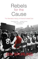 Lázadók az ügyért: Az Arsenal Football Club alternatív története - Rebels for the Cause: The Alternative History of Arsenal Football Club