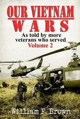 Vietnami háborúink, 2. kötet: több veterán elmondása, akik szolgáltak - Our Vietnam Wars, Volume 2: as told by more veterans who served