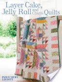 Layer Cake, Jelly Roll and Charm Quilts (Rétegtorta, kocsonyatekercs és bájos paplanok) - Layer Cake, Jelly Roll and Charm Quilts