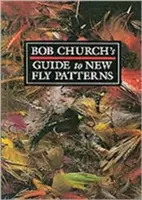 Bob Church útmutatója az új legyek mintáihoz - Bob Church's Guide to New Fly Patterns