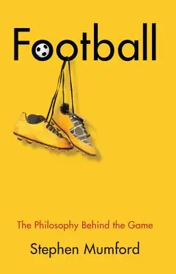 Football: A játék filozófiája - Football: The Philosophy Behind the Game