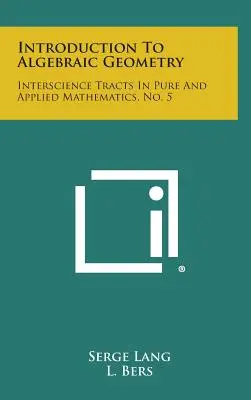 Bevezetés az algebrai geometriába: Interscience Tracts in Pure and Applied Mathematics, No. 5. - Introduction to Algebraic Geometry: Interscience Tracts in Pure and Applied Mathematics, No. 5