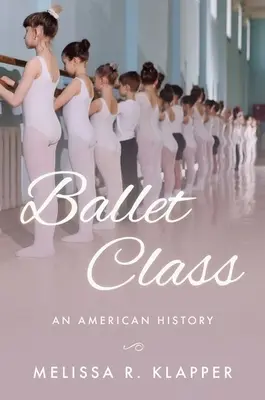 Balettosztály: Egy amerikai történelem - Ballet Class: An American History