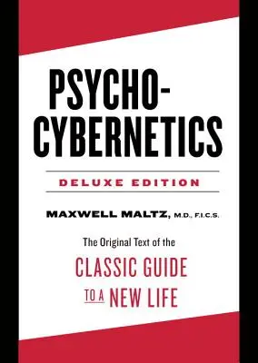 Pszichokinetika Deluxe kiadás - Az új élethez vezető klasszikus útmutató eredeti szövege (Maltz Maxwell (Maxwell Maltz)) - Psycho-Cybernetics Deluxe Edition - The Original Text of the Classic Guide to a New Life (Maltz Maxwell (Maxwell Maltz))