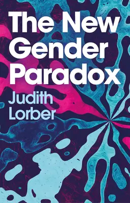 Az új nemi paradoxon: A bináris rendszer széttöredezettsége és fennmaradása - The New Gender Paradox: Fragmentation and Persistence of the Binary