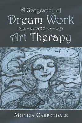 Az álommunka és a művészetterápia földrajza - A Geography of Dream Work and Art Therapy