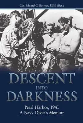 Süllyedés a sötétségbe: Raymer Usn (Ret ). Cdr Edward C.) - Descent Into Darkness: Pearl Harbor, 1941--A Navy Diver's Memoir (Raymer Usn (Ret ). Cdr Edward C.)