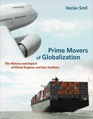 A globalizáció fő mozgatórugói: A dízelmotorok és gázturbinák története és hatása - Prime Movers of Globalization: The History and Impact of Diesel Engines and Gas Turbines