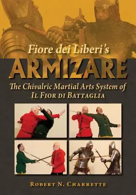 Fiore Dei Liberi Armizare című könyve: Az Il Fior Di Battaglia lovagi harcművészeti rendszere - Fiore Dei Liberi's Armizare: The Chivalric Martial Arts System of Il Fior Di Battaglia