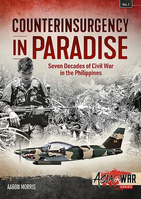 Felkeléselhárítás a Paradicsomban: A Fülöp-szigeteki polgárháború hét évtizede - Counterinsurgency in Paradise: Seven Decades of Civil War in the Philippines