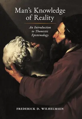 Az ember valóságismerete: Bevezetés a tomista ismeretelméletbe - Man's Knowledge of Reality: An Introduction to Thomistic Epistemology