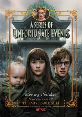 A Series of Unfortunate Events #4: A nyomorult malom Netflix Tie-In - A Series of Unfortunate Events #4: The Miserable Mill Netflix Tie-In