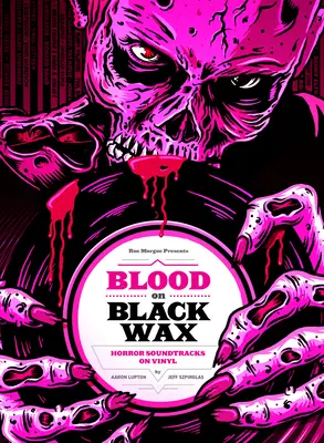 Vér a fekete viaszon: Horror soundtracks on Vinyl (bővített kiadás) - Blood on Black Wax: Horror Soundtracks on Vinyl (Expanded Edition)