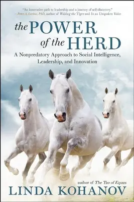 A csorda ereje: A szociális intelligencia, a vezetés és az innováció nem ragadozó megközelítése - The Power of the Herd: A Nonpredatory Approach to Social Intelligence, Leadership, and Innovation