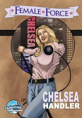 Női erő: Chelsea Handler - Female Force: Chelsea Handler